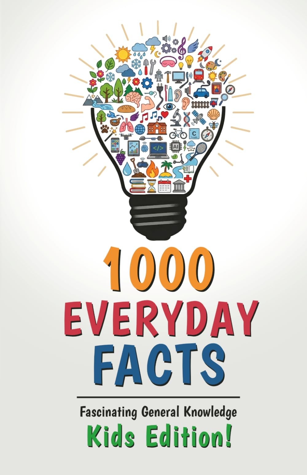 1000 Everyday Facts: Fascinating General Knowledge – Kids Edition! The…