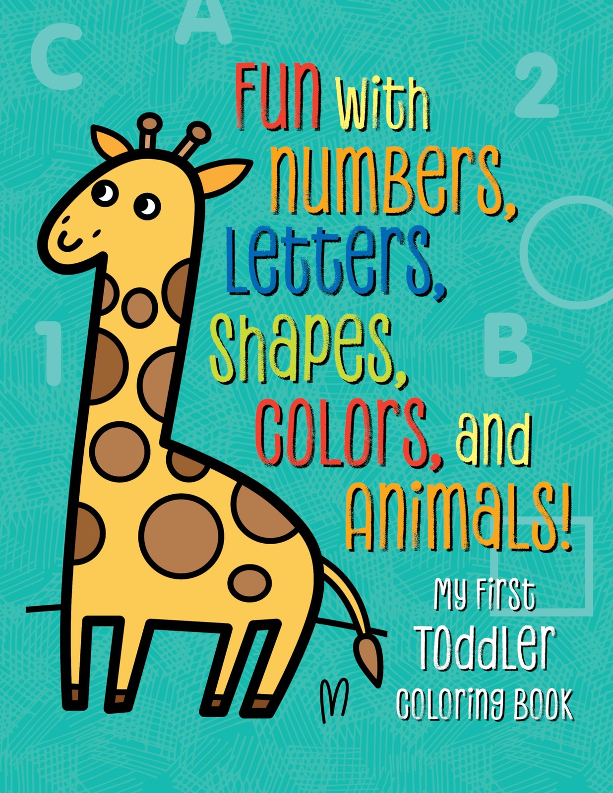 My First Toddler Coloring Book: Fun with Numbers, Letters, Shapes, Colors,…