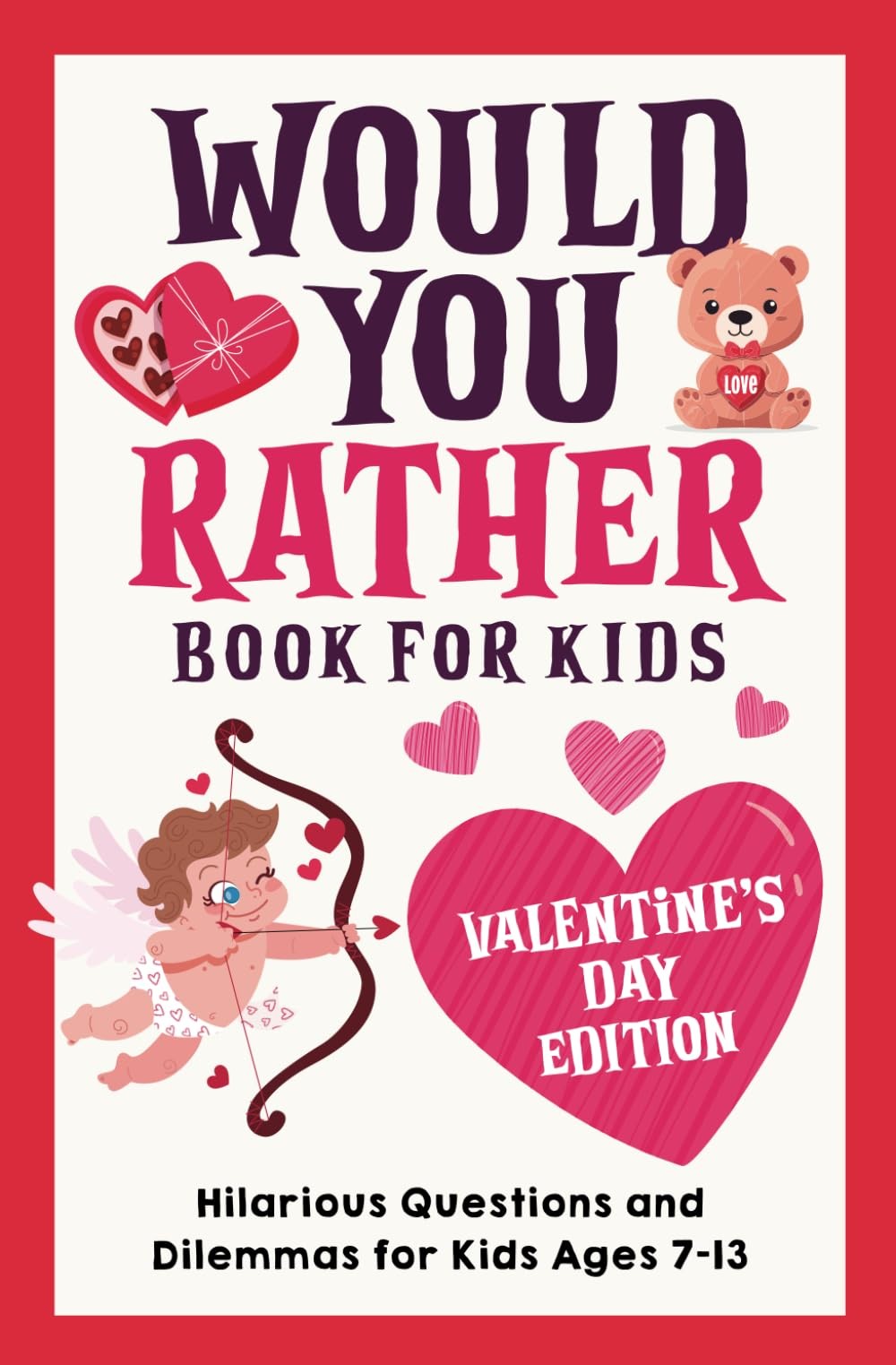 Would You Rather Book for Kids: Valentine’s Day Edition: Hilarious Questions…